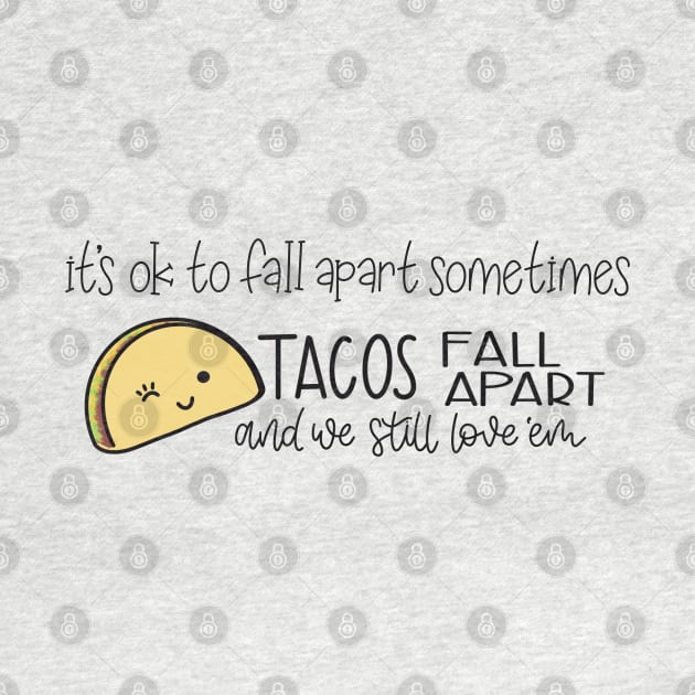 Tacos Fall Apart and We Still Love ‘Em by LetteringByKaren